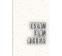 Dream. Plan. Achieve.: A Simple Notebook to Write and Sketch Your Goals, Plan Your Next Steps, and Turn Ideas into Action
