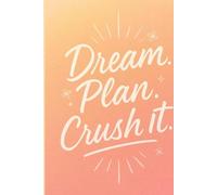 Dream. Plan. Crush It. - Daily Planner for Women: Undated Daily Organizer with Schedule, To-Do List, and Motivational Prompts for Focus and Productivity