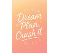 Dream. Plan. Crush It. - Daily Planner for Women: Undated Daily Organizer with Schedule, To-Do List, and Motivational Prompts for Focus and Productivity