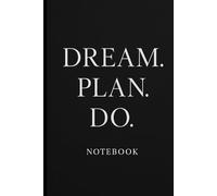 Dream. Plan. Do: A Minimalist Notebook for Vision and Action