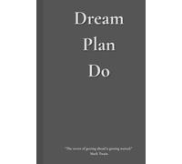 Dream. Plan. Do: A Notebook Journal for Daily Planning for Men and Women, Working Individuals, Professional Planning, and Build Winning Goals
