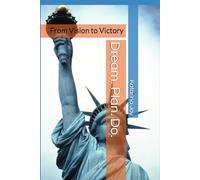 Dream. Plan. Do.: From Vision to Victory