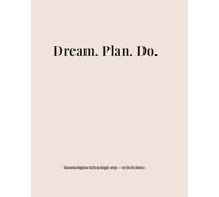 Dream. Plan. Do. - Luxe Edition: A Feminine and Elegant Journal for Inspired Women