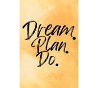 Dream. Plan. Do. (Orange): Take ownership of your actions, build personal accountability, and stay focused on your goals to turn intentions into lasting success and create a life you truly want.