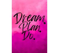 Dream. Plan. Do. (Pink): Take ownership of your actions, build personal accountability, and stay focused on your goals to turn intentions into lasting success and create a life you truly want.