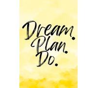 Dream. Plan. Do. (Yellow): Take ownership of your actions, build personal accountability, and stay focused on your goals to turn intentions into lasting success and create a life you truly want.