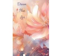 Dream Plan Live: 5.5 x 8.5 Floral Hardcover Planner with Weekly To-Do Lists and Notes Pages