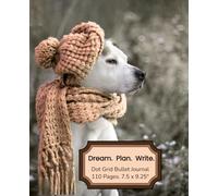 Dream. Plan. Write. - Cozy Dog Design | Dot Grid, 110 Pages, 7.5 x 9.25": Bullet Journal for Planning, Habit Tracking, Lists, and Creative Layouts