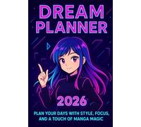 Dream Planner 2026 - Anime Style Daily Organizer: Plan Your Days with Style, Focus, and a Touch of Manga Magic