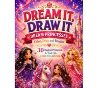 Dream Princesses: Color, Draw and Imagine: More Than a Coloring Book, a World Where Imagination Creates Magical Princesses and Fantasy Friends