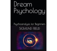 Dream Psychology: Psychoanalysis for Beginners