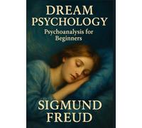 Dream Psychology: Psychoanalysis for Beginners