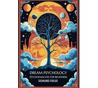 Dream Psychology: Psychoanalysis for Beginners