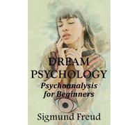 Dream Psychology: Psychoanalysis for Beginners
