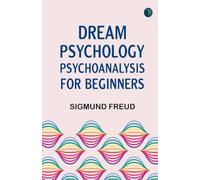 Dream Psychology: Psychoanalysis for Beginners