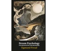 Dream Psychology: Psychoanalysis for Beginners