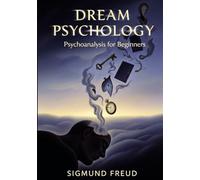 Dream Psychology: Psychoanalysis for Beginners