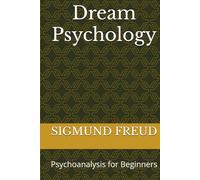 Dream Psychology: Psychoanalysis for Beginners