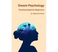 Dream Psychology: Psychoanalysis for Beginners