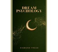 Dream Psychology: Psychoanalysis For Beginners