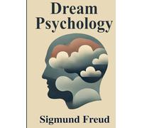 Dream Psychology: Psychoanalysis for Beginners Illustrated Book by Sigmund Freud