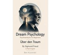 Dream Psychology Psychoanalysis for Beginners Über den Traum By Sigmund Freud In Plain English