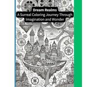 Dream Realms: A Surreal Coloring Journey Through Imagination and Wonder (Winter Flower Coloring Book)