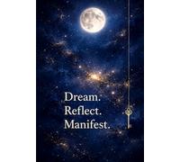 Dream. Reflect. Manifest: A Guided Dream Journal for Self-Reflection, Sumbols, and Inner Work