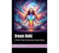 Dream Reiki: A Master’s Map to Subconscious Energy Healing
