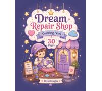 Dream Repair Shop Coloring Book : For kids 8+ ages, teens and adults, a mysterious little shop where broken dreams are carefully restored, nightmares ... ordinary dreams are given a touch of magic!