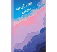 Dream Script Journal: Turn your dream into a goal and it will become your reality