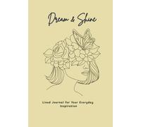 Dream & Shine: Aesthetic Lined Journal for Everyday Inspiration (Volume: Cream Edition: 120 Lined Pages with Elegant Floral Interior Art, 6x9 Notebook ... and Creativity (Dream & Shine Collection)