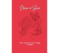 Dream & Shine: Aesthetic Lined Journal for Happy Thoughts (Volume 1)