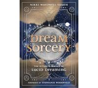 Dream Sorcery: The Ritual & Magick of Lucid Dreaming