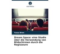 Dream Space: eine Studie über die Verwendung von Bildschirmen durch die Regisseure