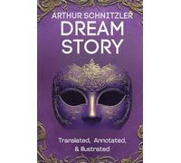 Dream Story (Translated, Annotated, & Illustrated) (aka Traumnovelle, Rhapsody, Eyes Wide Shut): Ovid Publishing Edition