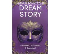 Dream Story (Translated, Annotated, & Illustrated) (aka Traumnovelle, Rhapsody, Eyes Wide Shut): Ovid Publishing Edition