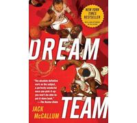 Dream Team: How Michael, Magic, Larry, Charles, and the Greatest Team of All Time Conquered the World and Changed the Game of Basketball Forever