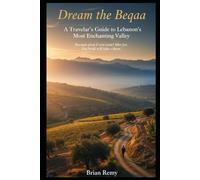 DREAM THE BEQAA: A TRAVELER’S GUIDE TO LEBANON’S MOST ENCHANTING VALLEY (2025 WORLD TRAVEL GUIDE COLLECTION)