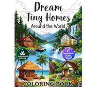 Dream Tiny Homes Around the World: Peaceful Nature Retreats for Relaxing Coloring (Around the World Coloring)