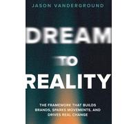 DREAM to Reality: The Framework that Builds Brands, Sparks Movements, and Drives Real Change