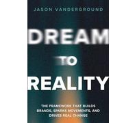 DREAM to Reality: The Framework that Builds Brands, Sparks Movements, and Drives Real Change