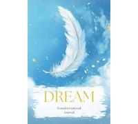 Dream: Transformational Journal: Feeling lost? Reconnect with your dreams in 10-minutes a day. 30-day guided daily questions. Daily journaling prompts ... deeply, and rediscover your true self.