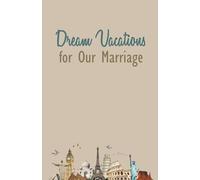 Dream Vacations for Our Marriage (Preparing My Heart for My Spouse Series)