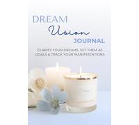 Dream Vision Journal: Clarify Your Dreams, Set Them as Goals & Track Your Manifestations: A Year of Personal Transformation with Monthly Reflections, Intention Pages & Guided Self-Discovery