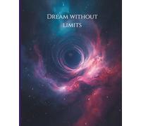 "Dream Without Limits" Galaxy Themed Journal - College Ruled Notebook with 110 Pages, 7,5 x 9,25 in:: Galaxy Cover Student Notebook - Great for School, Journaling, and Ideas