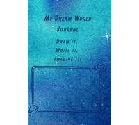 Dream World Journal for Kids: A Creative Writing and Drawing Journal to Spark Imagination and Adventure: Packed with Fun Prompts, Story Starters, and Drawing Challenges for Ages 6-10