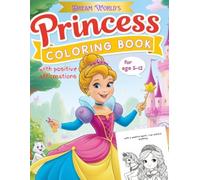 Dream World's Princess Coloring Book with Positive Affirmations: Inspire and Spark Creativity in Kids