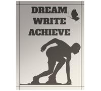DREAM. WRITE. ACHIEVE.: A Motivational Diary with Daily Inspirational Quotes