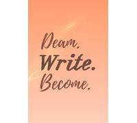 Dream. Write. Become.: A Journal for Dreams, Growth & New Beginnings
